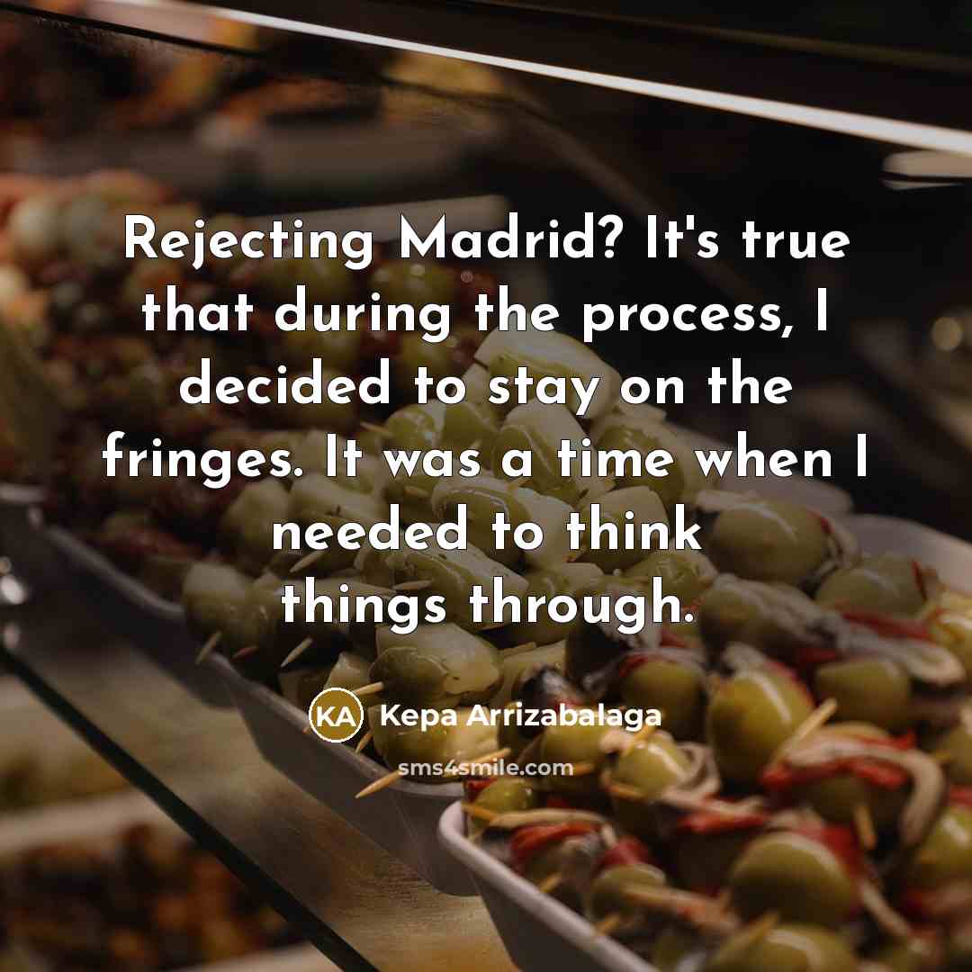 “Rejecting Madrid? It's true that during the process, I decided…” quote by Kepa Arrizabalaga