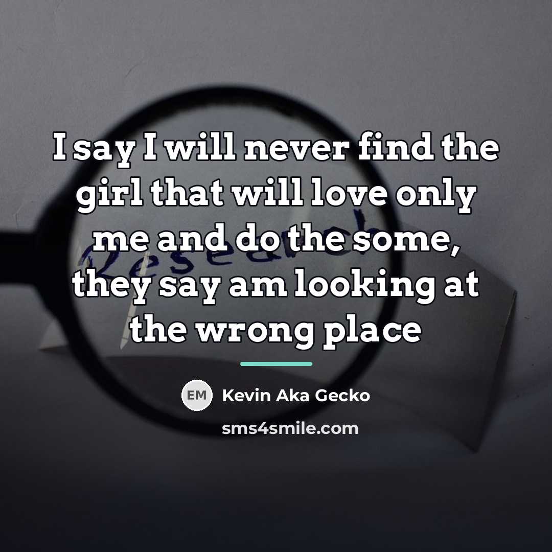 “I say I will never find the girl that will…” quote by Kevin Aka Gecko
