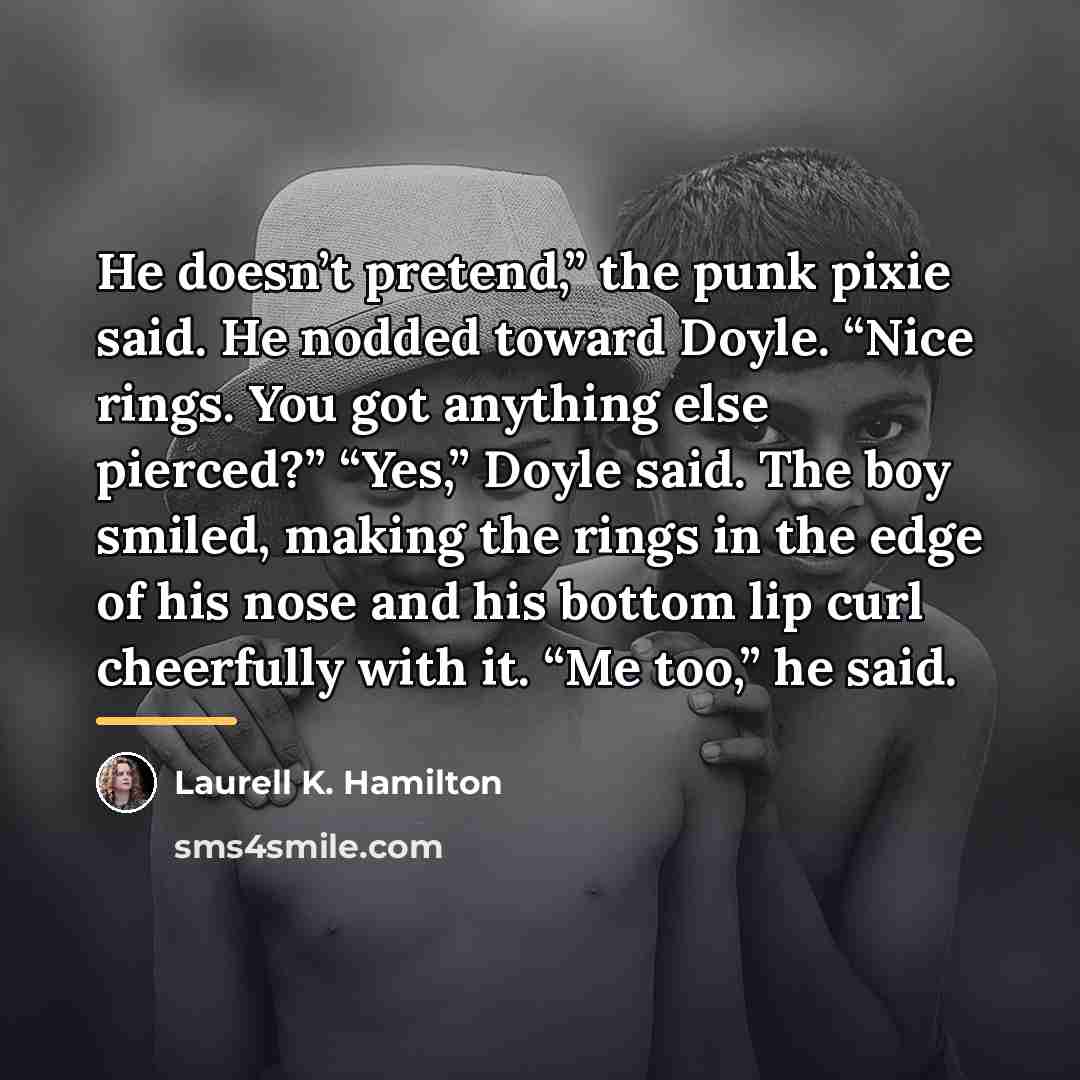 “He doesn’t pretend,” the punk pixie said. He nodded toward…” quote by Laurell K. Hamilton