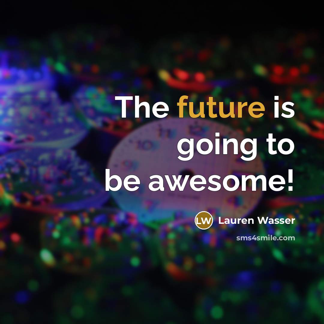 “The future is going to be awesome!…” quote by Lauren Wasser