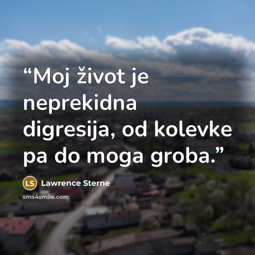 “Moj život je neprekidna digresija, od kolevke pa do moga groba.” quote by Lawrence Sterne