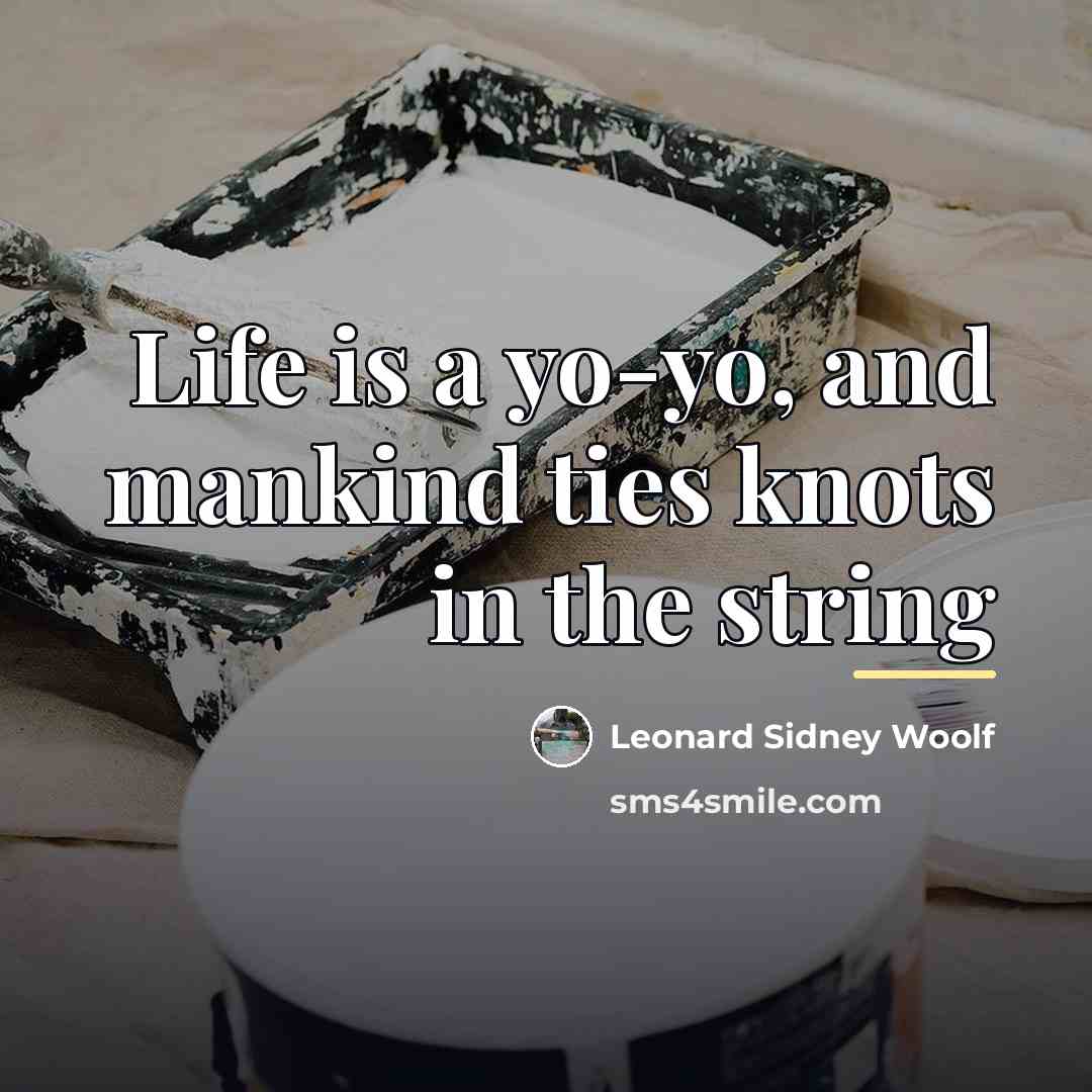 “Life is a yo-yo, and mankind ties knots in the…” quote by Anonymous