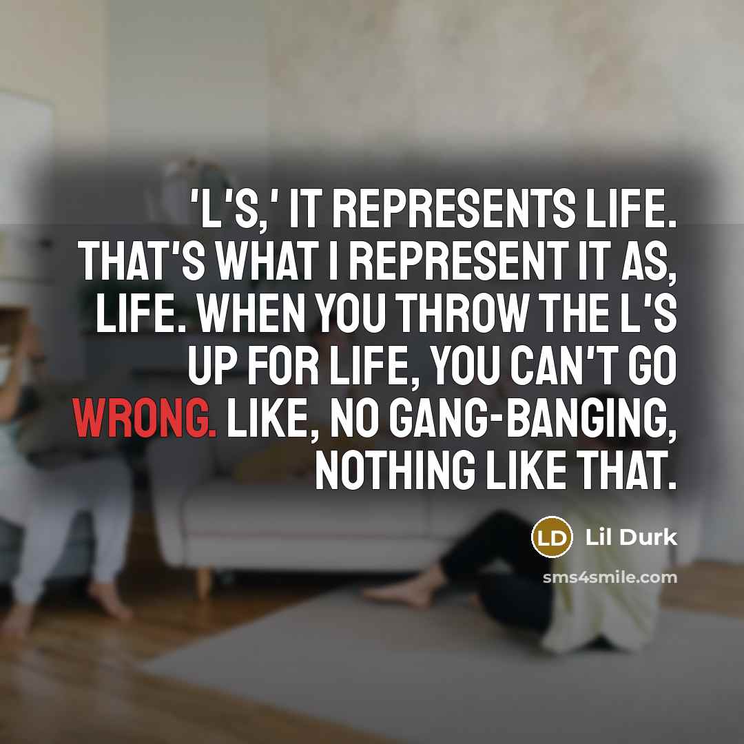 “'L's,' it represents life. That's what I represent it as,…” quote by Lil Durk