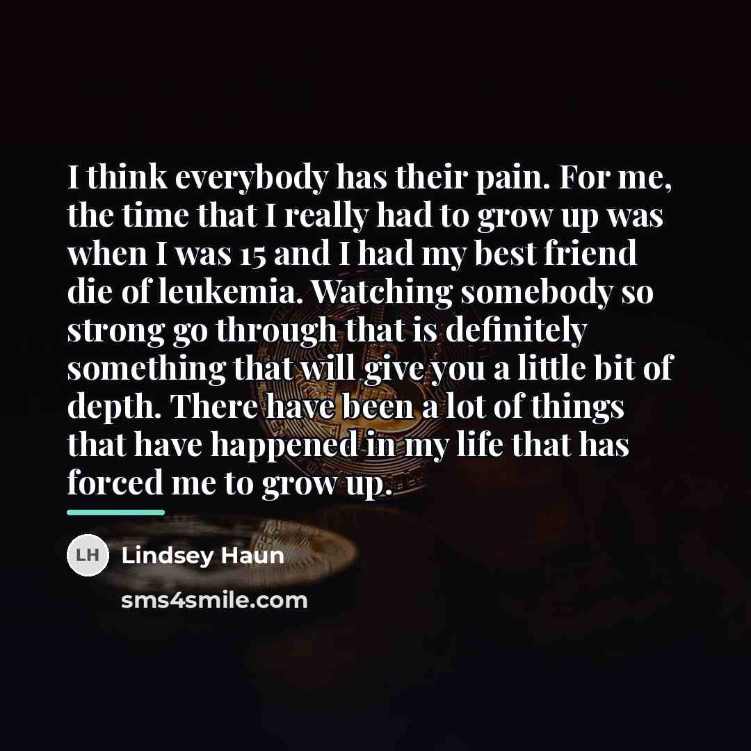 “I think everybody has their pain. For me, the time…” quote by Lindsey Haun