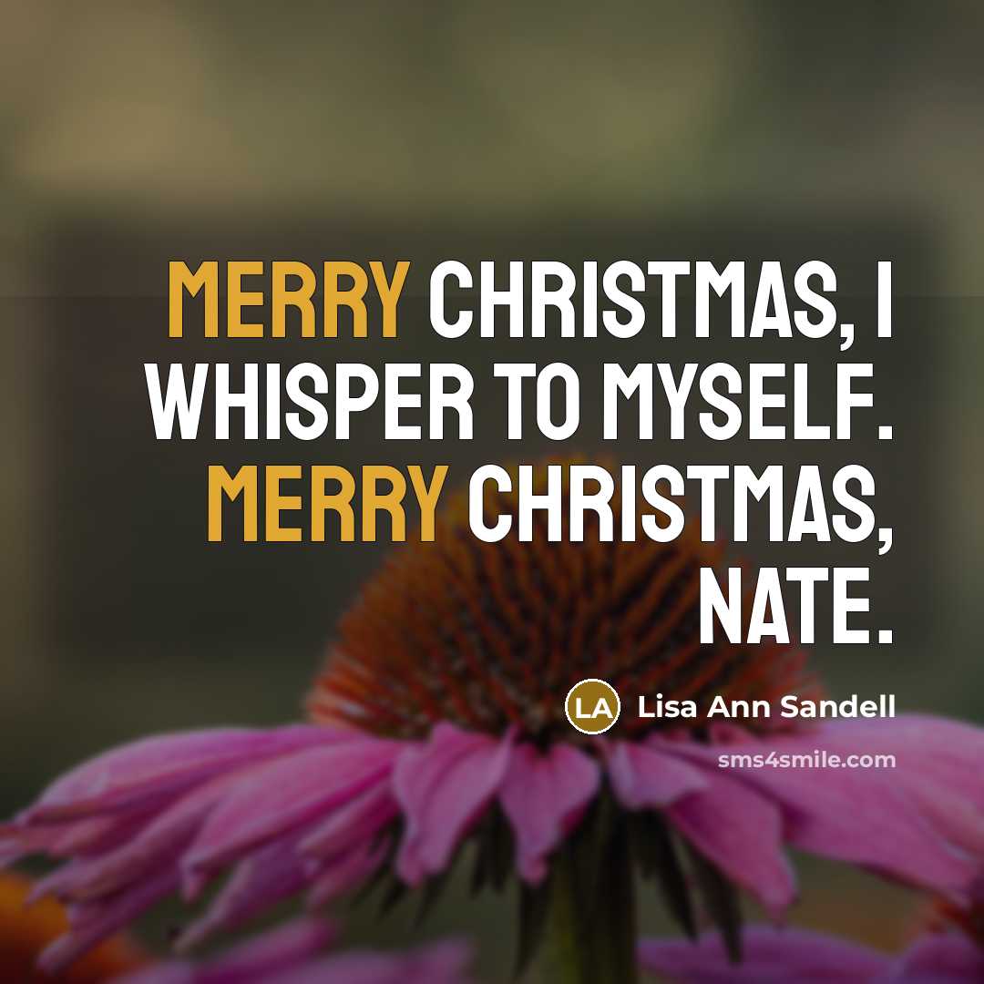 “Merry Christmas, I whisper to myself. Merry Christmas, Nate.…” quote by Lisa Ann Sandell