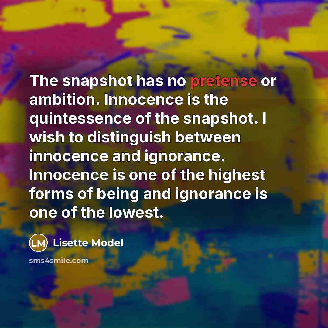 “The snapshot has no pretense or ambition. Innocence is the…” quote by Lisette Model