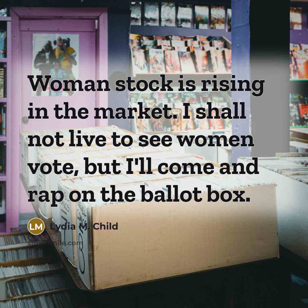 “Woman stock is rising in the market. I shall not…” quote by Lydia M. Child