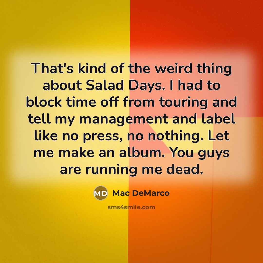 “That's kind of the weird thing about Salad Days. I…” quote by Mac DeMarco
