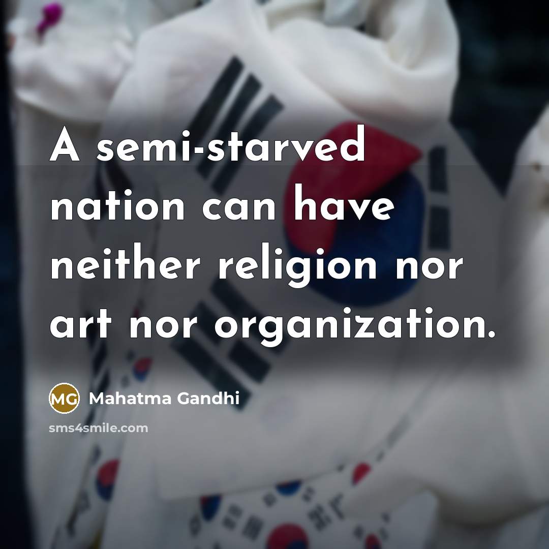 “A semi-starved nation can have neither religion nor art nor…” quote by Mahatma Gandhi
