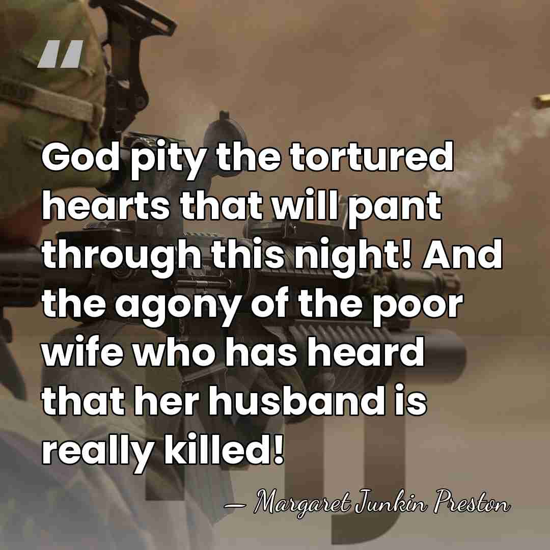God pity the tortured hearts that will pant through this night! And&hellip; - Margaret Junkin Preston