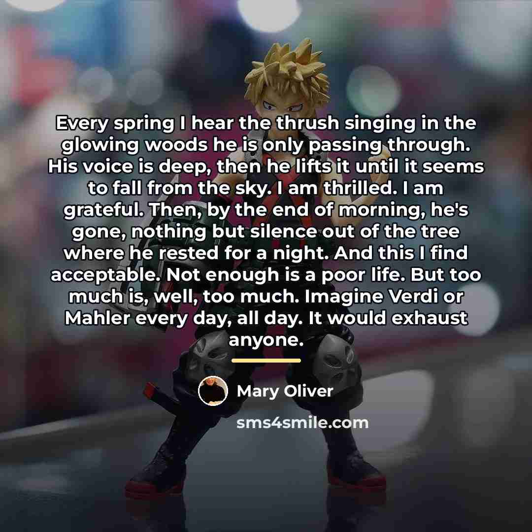 “Every spring I hear the thrush singing in the glowing…” quote by Mary Oliver