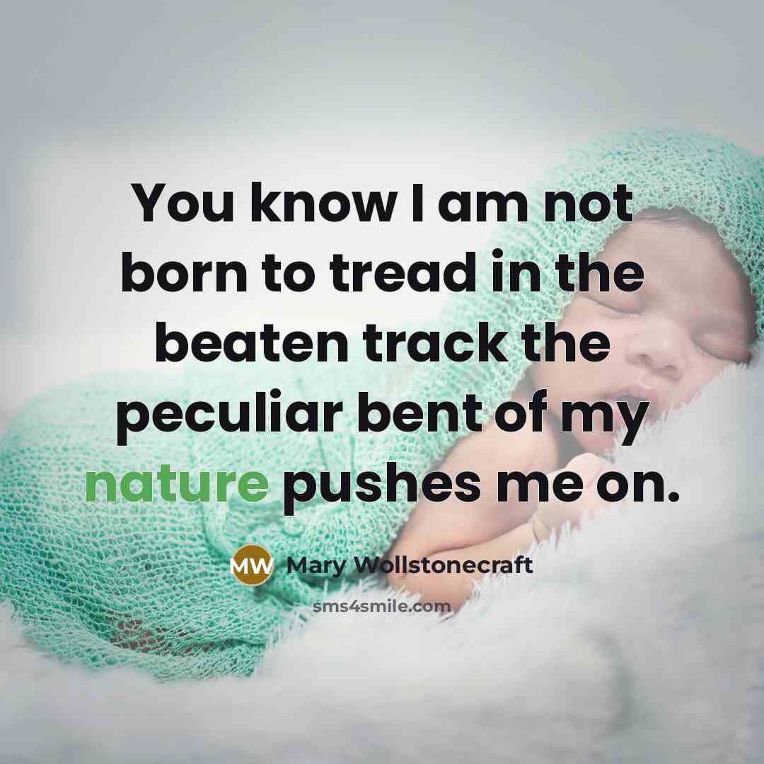 “You know I am not born to tread in the…” quote by Mary Wollstonecraft