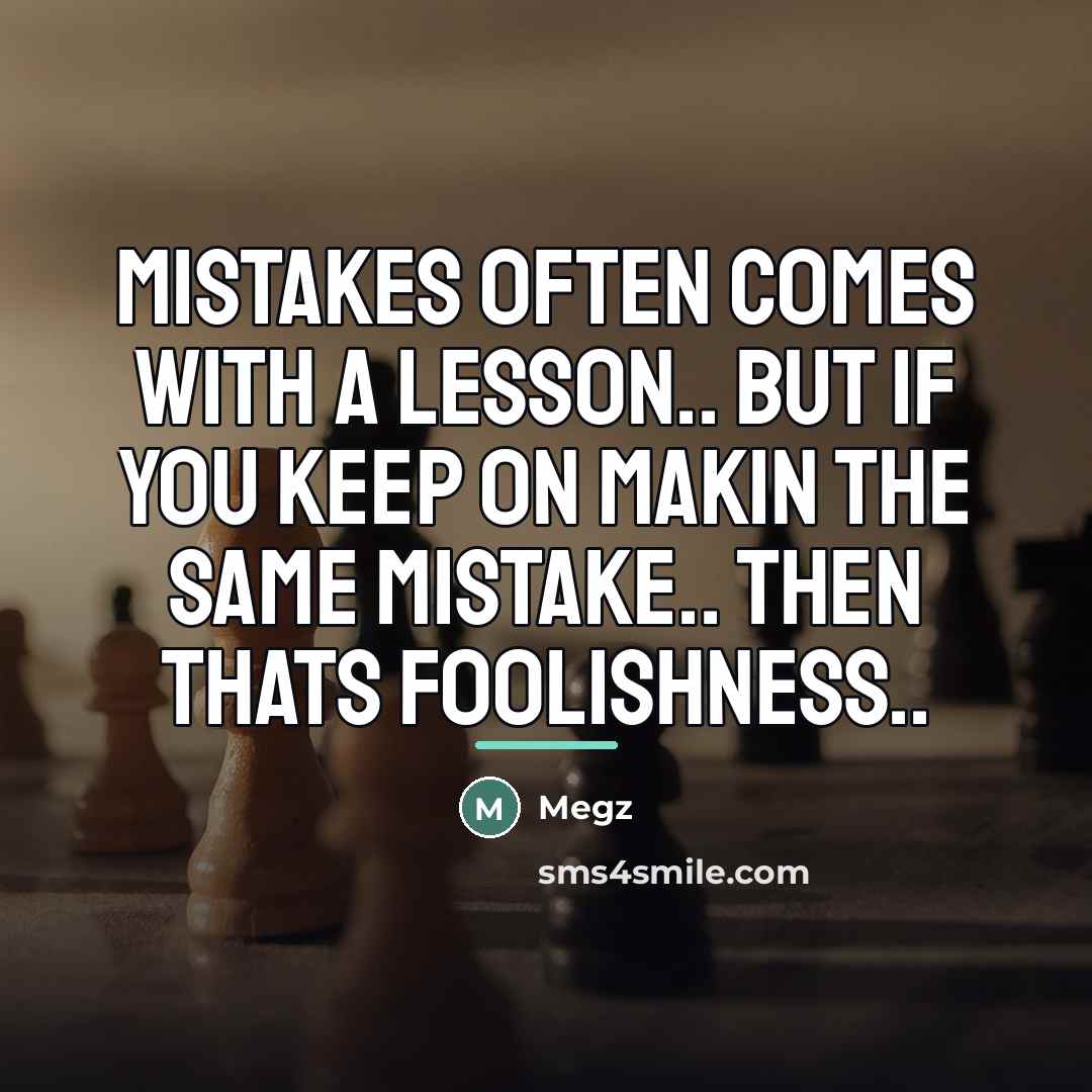 “Mistakes 0ften c0mes with a less0n.. but if y0u keep…” quote by Megz
