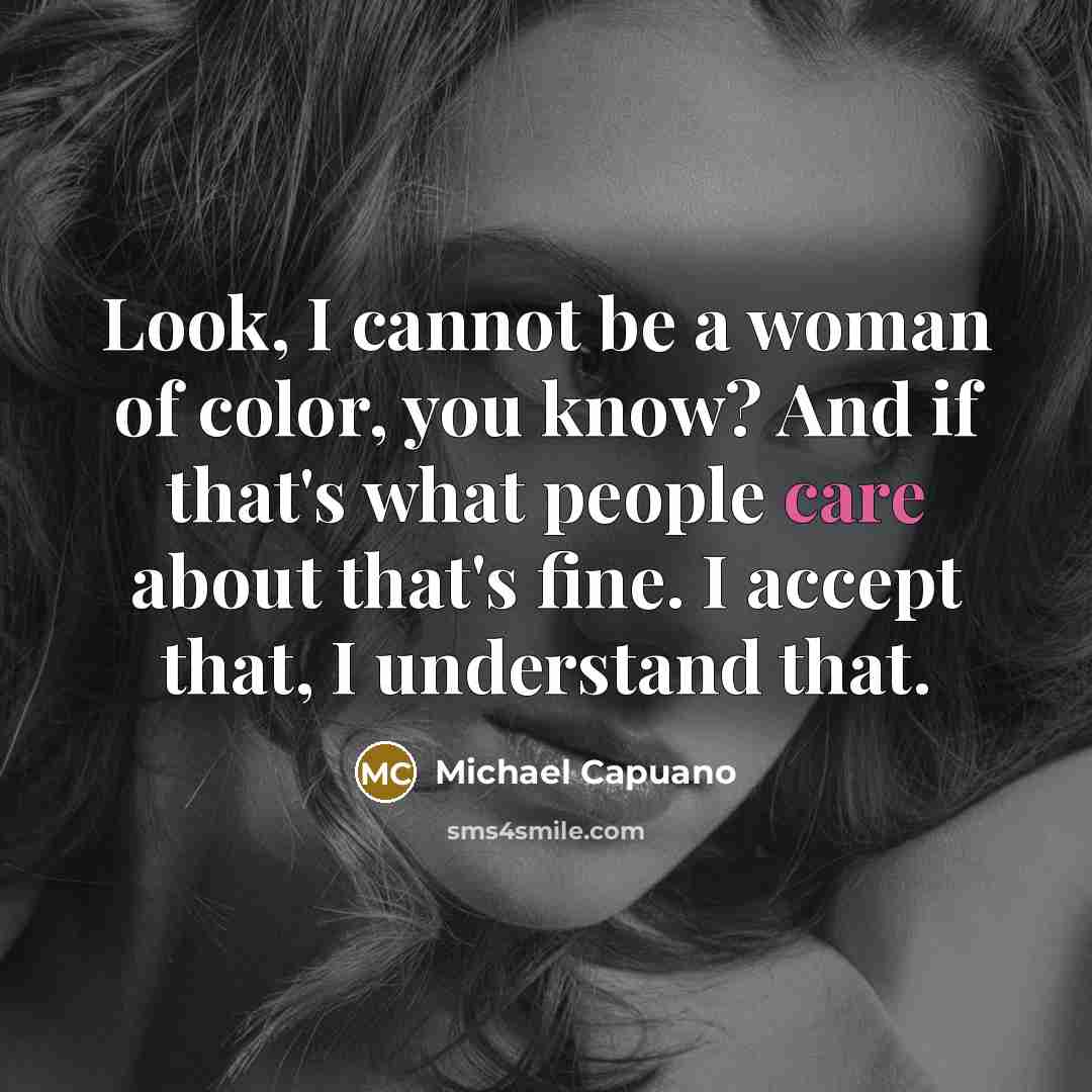 “Look, I cannot be a woman of color, you know?…” quote by Michael Capuano