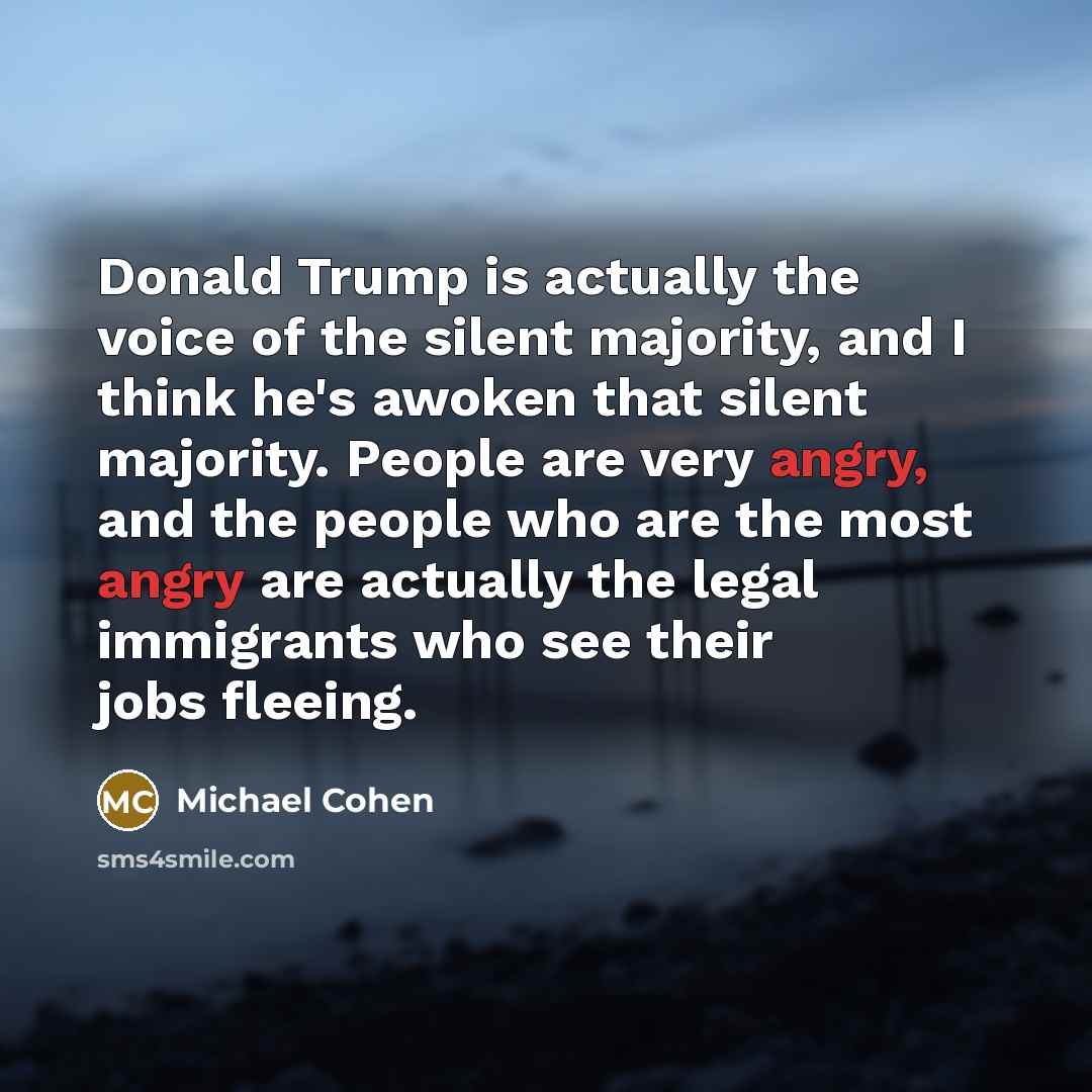 “Donald Trump is actually the voice of the silent majority,…” quote by Michael Cohen