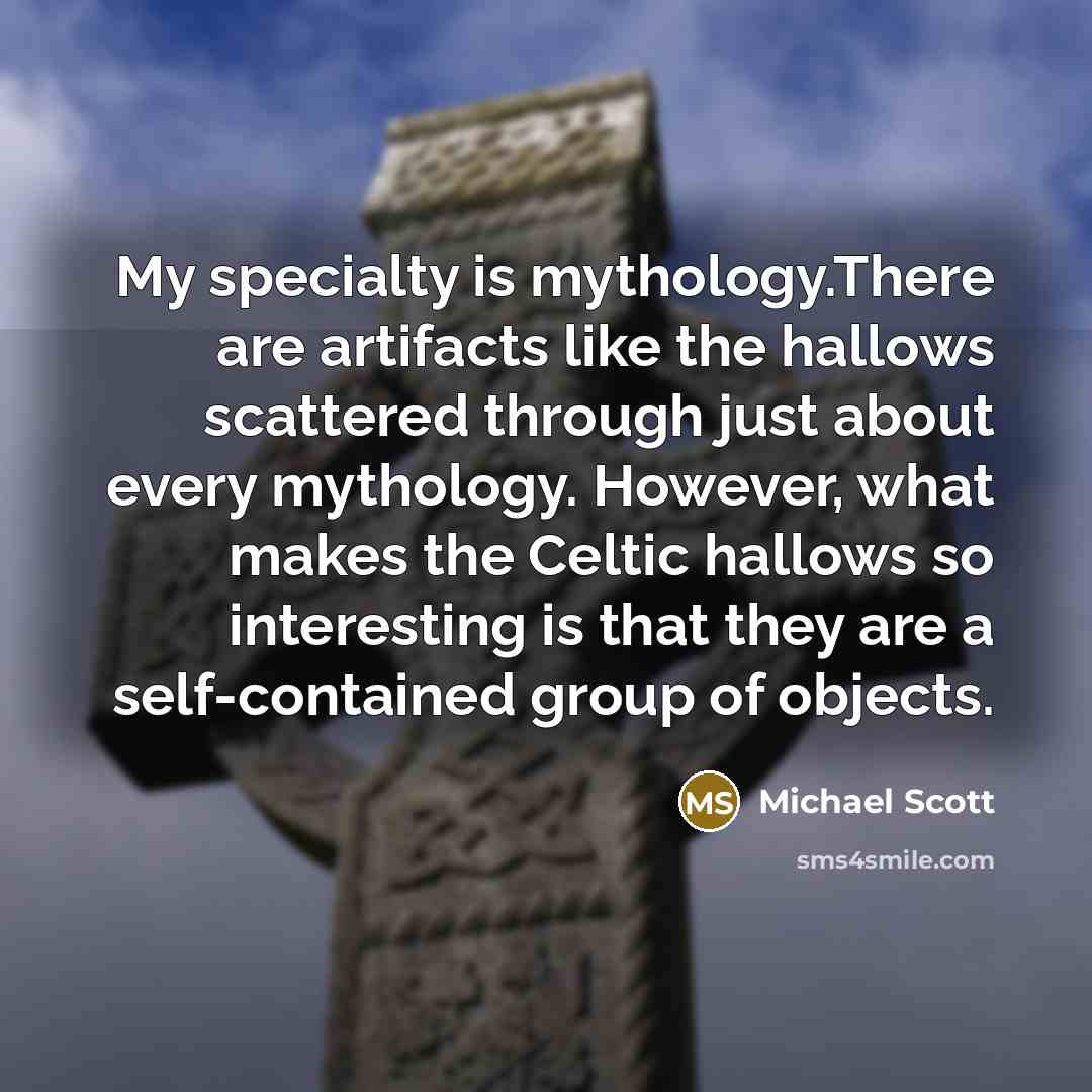 “My specialty is mythology.There are artifacts like the hallows scattered…” quote by Michael Scott