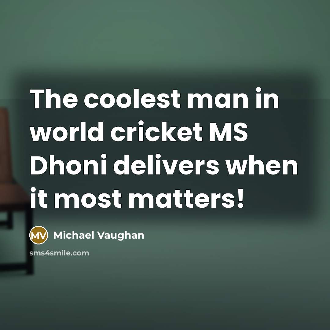 “The coolest man in world cricket MS Dhoni delivers when…” quote by Michael Vaughan