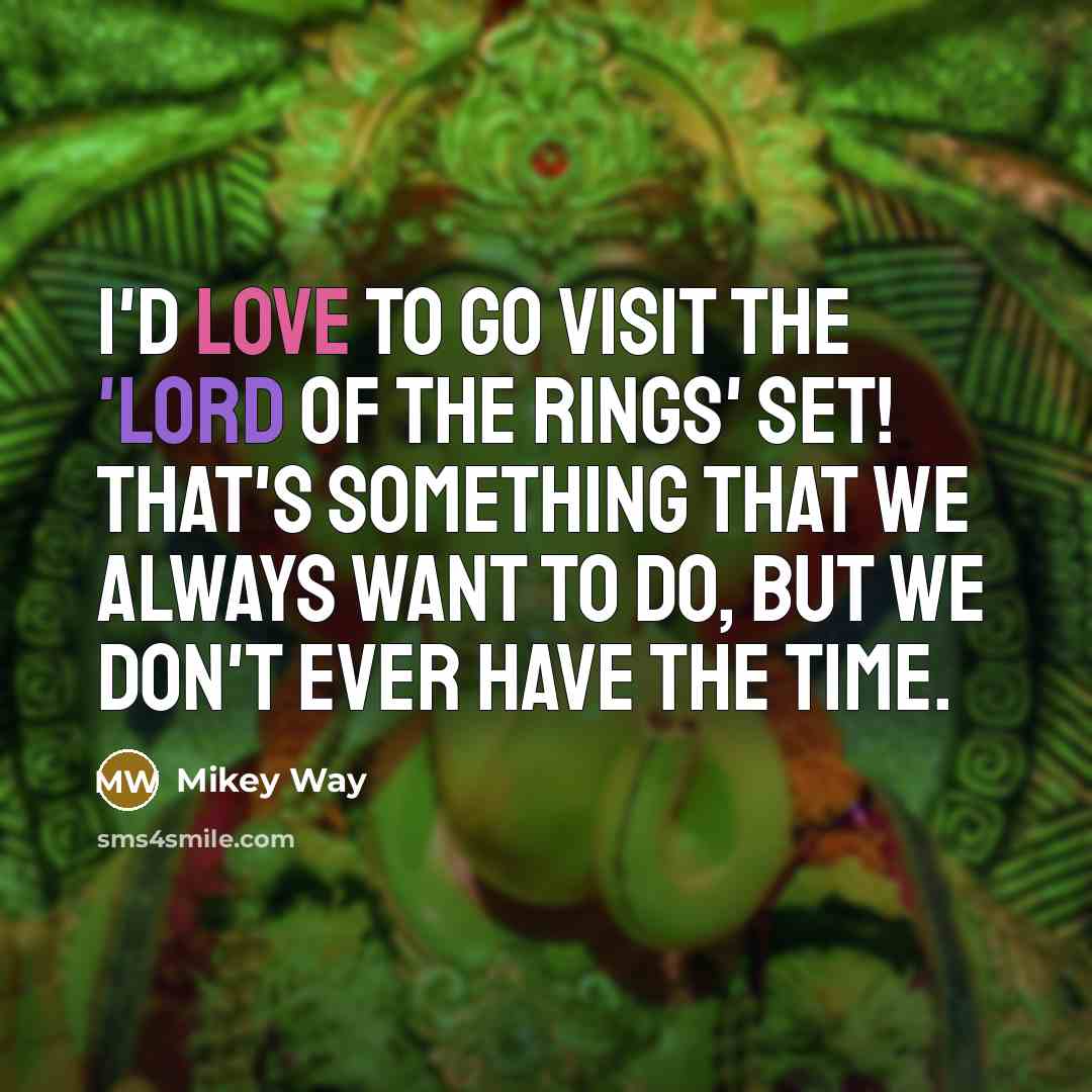 “I'd love to go visit the 'Lord Of The Rings'…” quote by Mikey Way