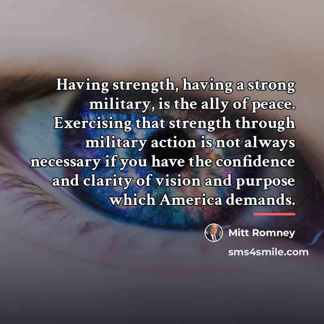 “Having strength, having a strong military, is the ally of…” quote by Mitt Romney