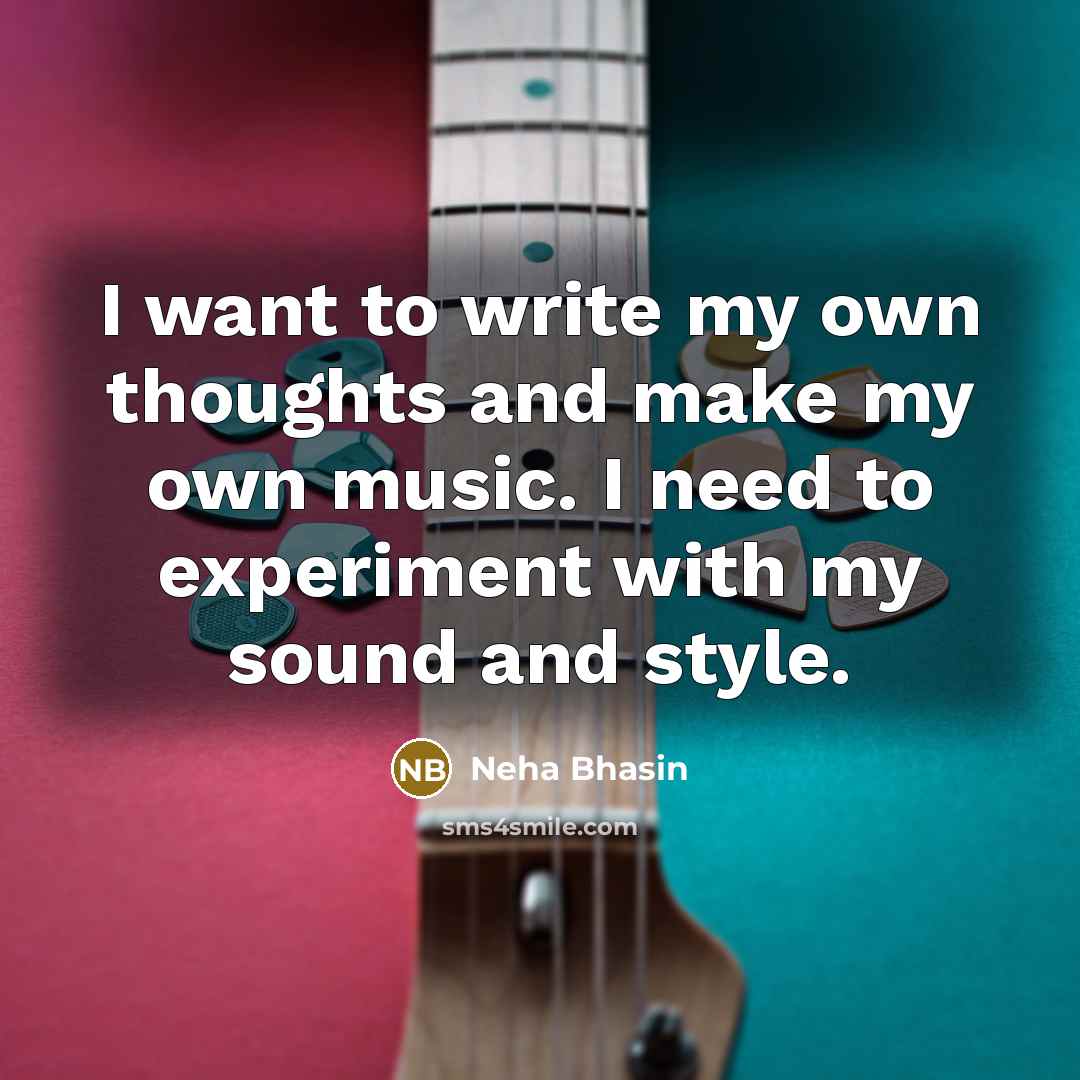 “I want to write my own thoughts and make my…” quote by Neha Bhasin