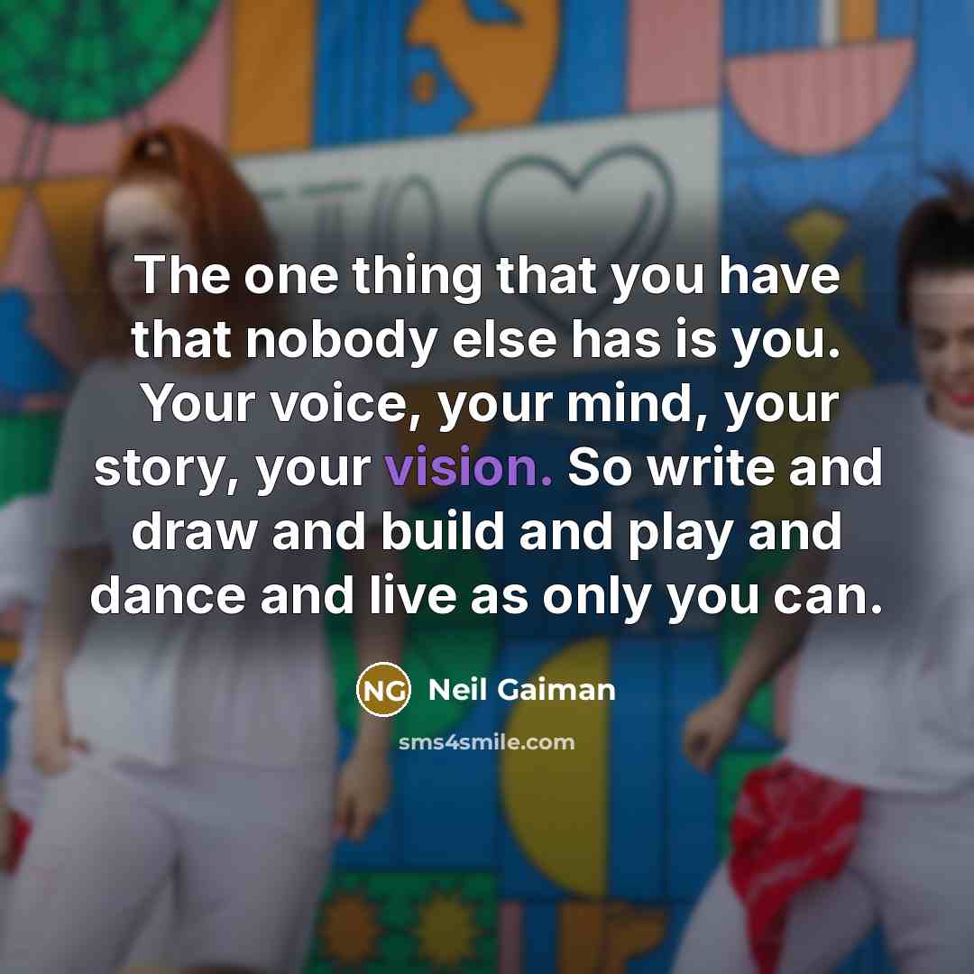 “The one thing that you have that nobody else has…” quote by Neil Gaiman