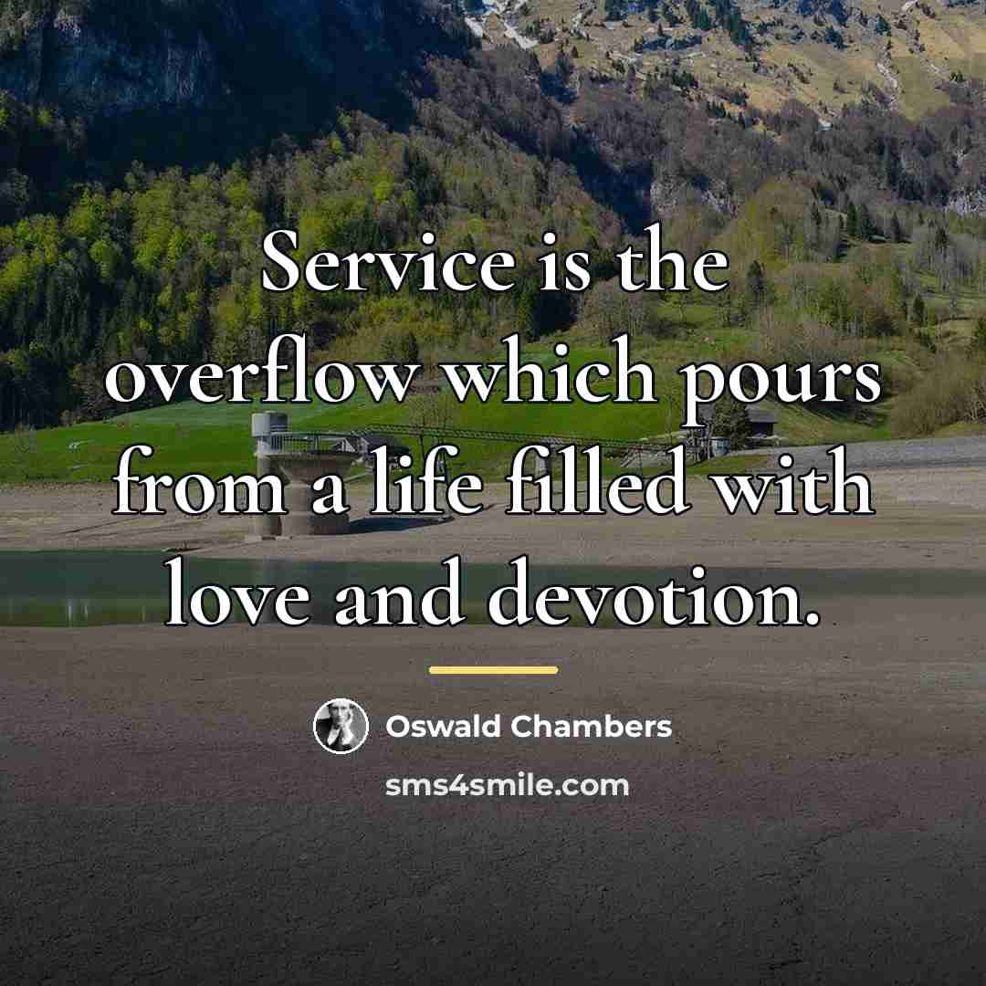 “Service is the overflow which pours from a life filled…” quote by Oswald Chambers