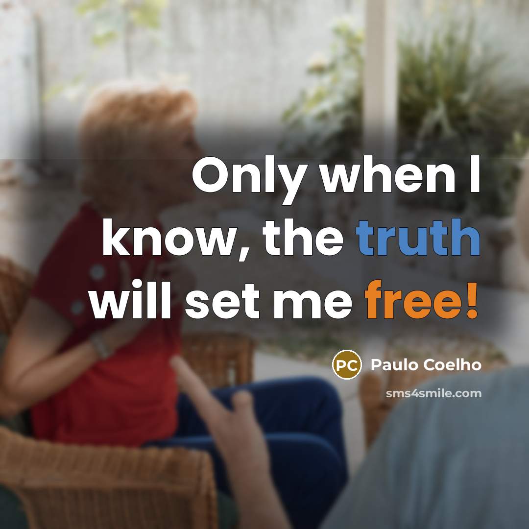 “Only when l know, the truth will set me free!” quote by Paulo Coelho