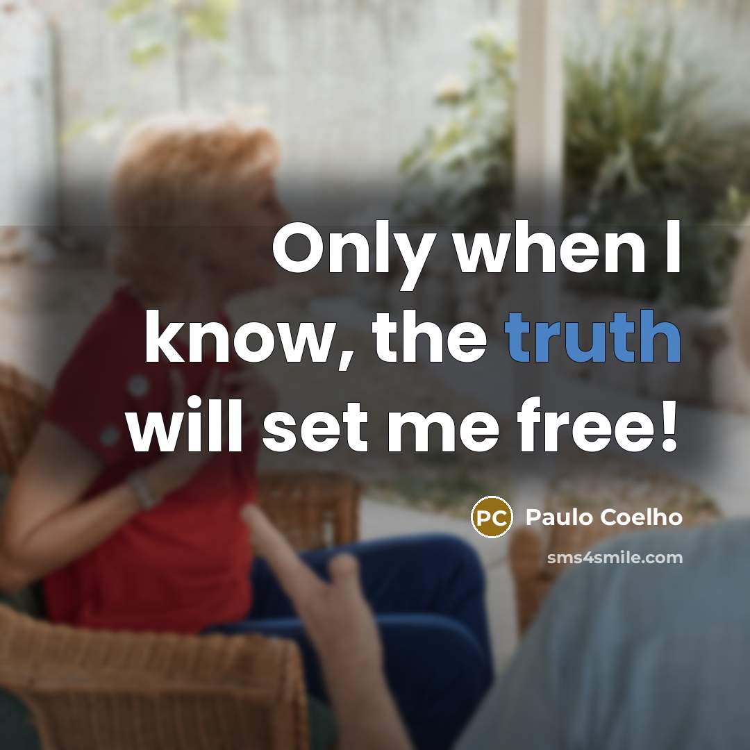 “Only when l know, the truth will set me free!…” quote by Paulo Coelho