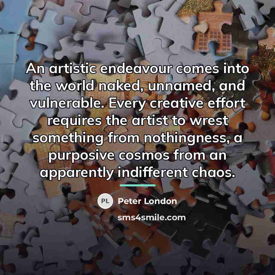 “An artistic endeavour comes into the world naked, unnamed, and…” quote by Peter London