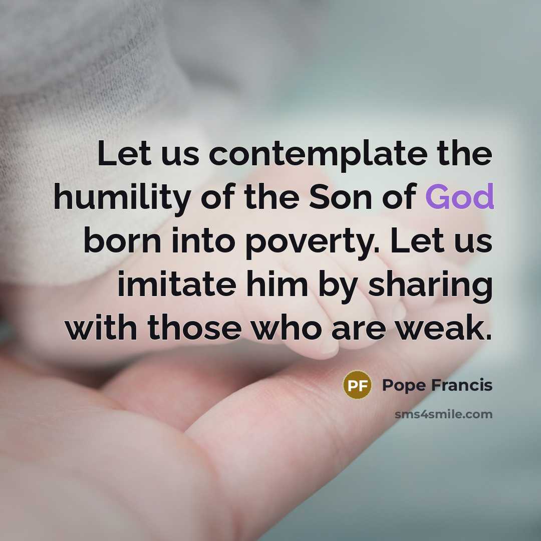 “Let us contemplate the humility of the Son of God…” quote by Pope Francis