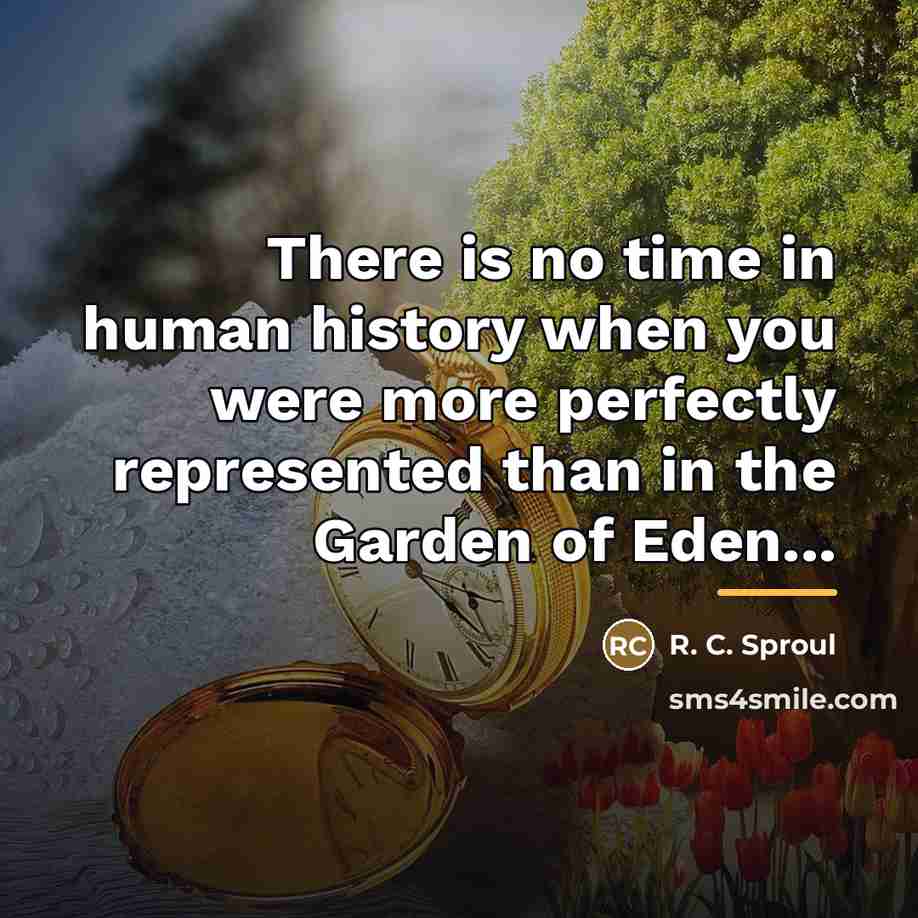 “There is no time in human history when you were…” quote by R. C. Sproul