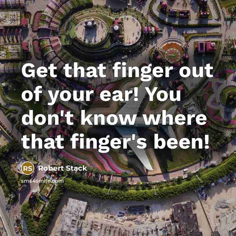 “Get that finger out of your ear! You don't know…” quote by Robert Stack