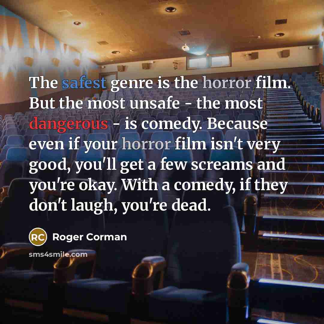 “The safest genre is the horror film. But the most…” quote by Roger Corman