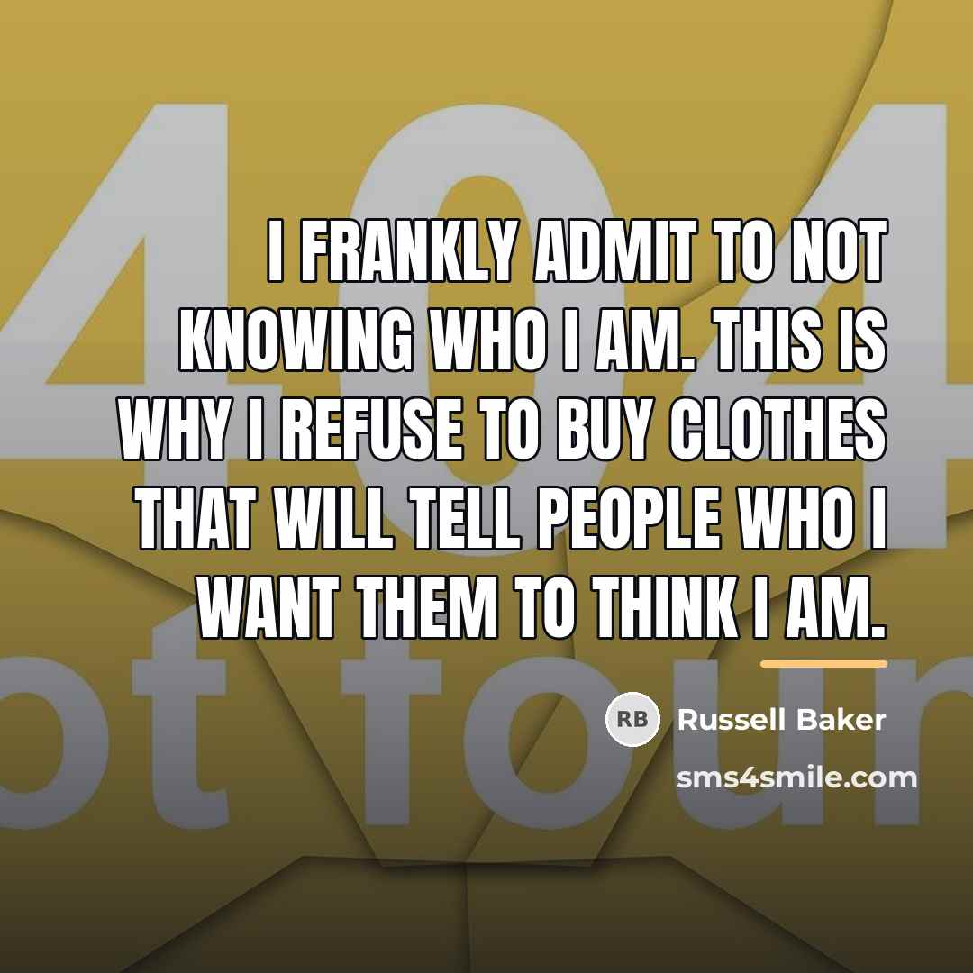 “I frankly admit to not knowing who I am. This…” quote by Russell Baker