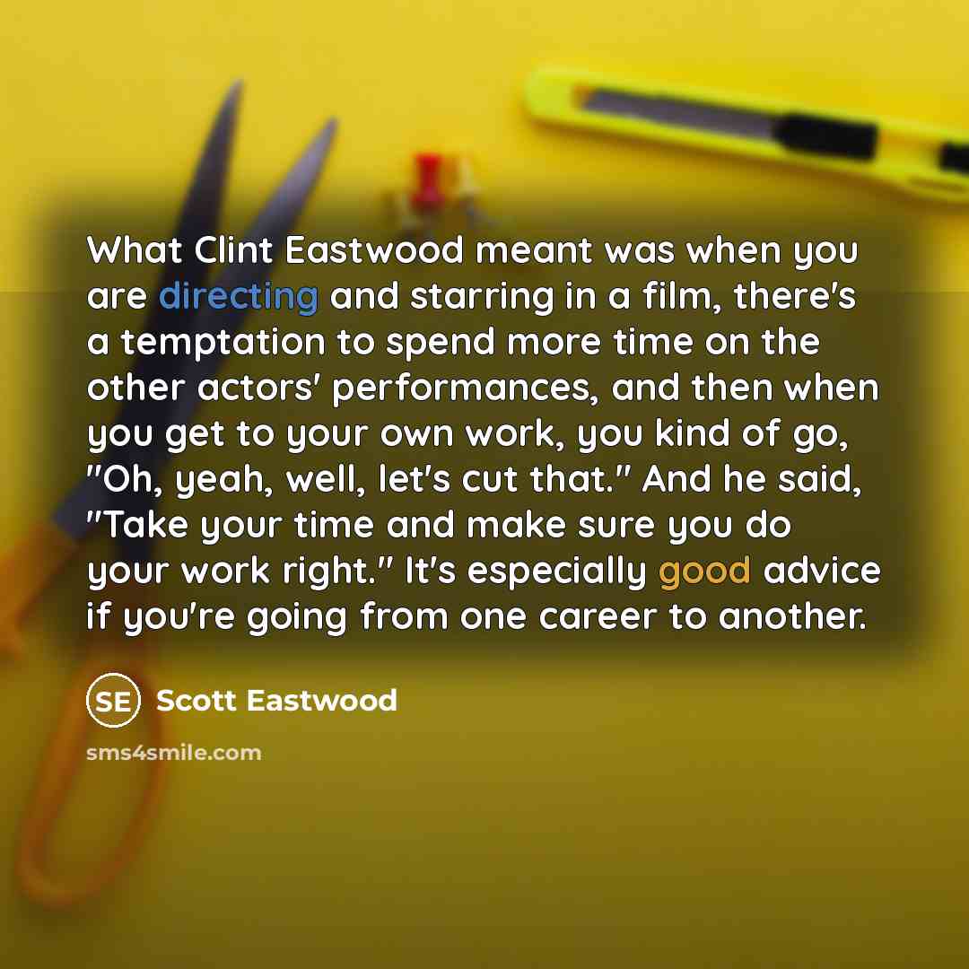 “What Clint Eastwood meant was when you are directing and…” quote by Scott Eastwood