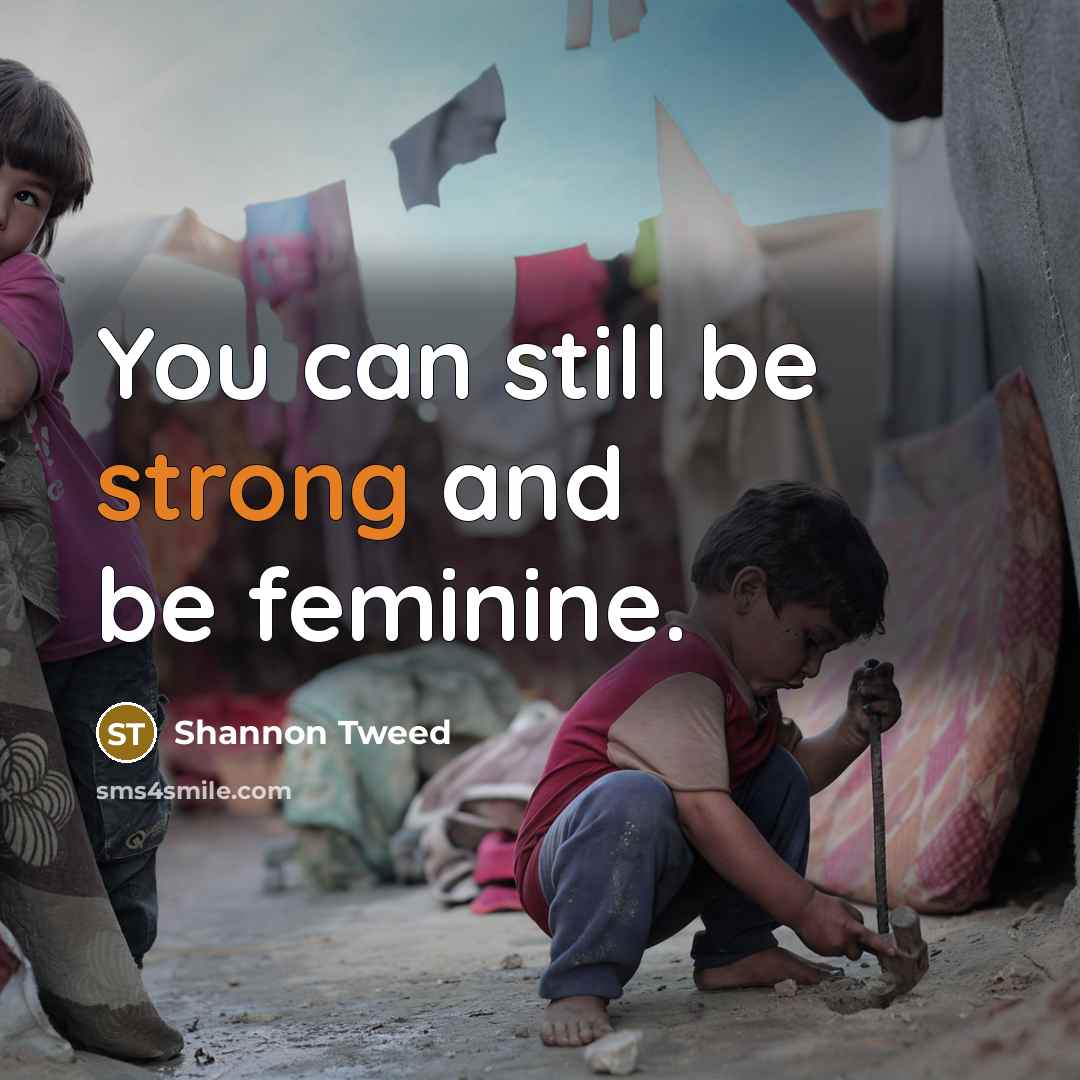 “You can still be strong and be feminine.…” quote by Shannon Tweed