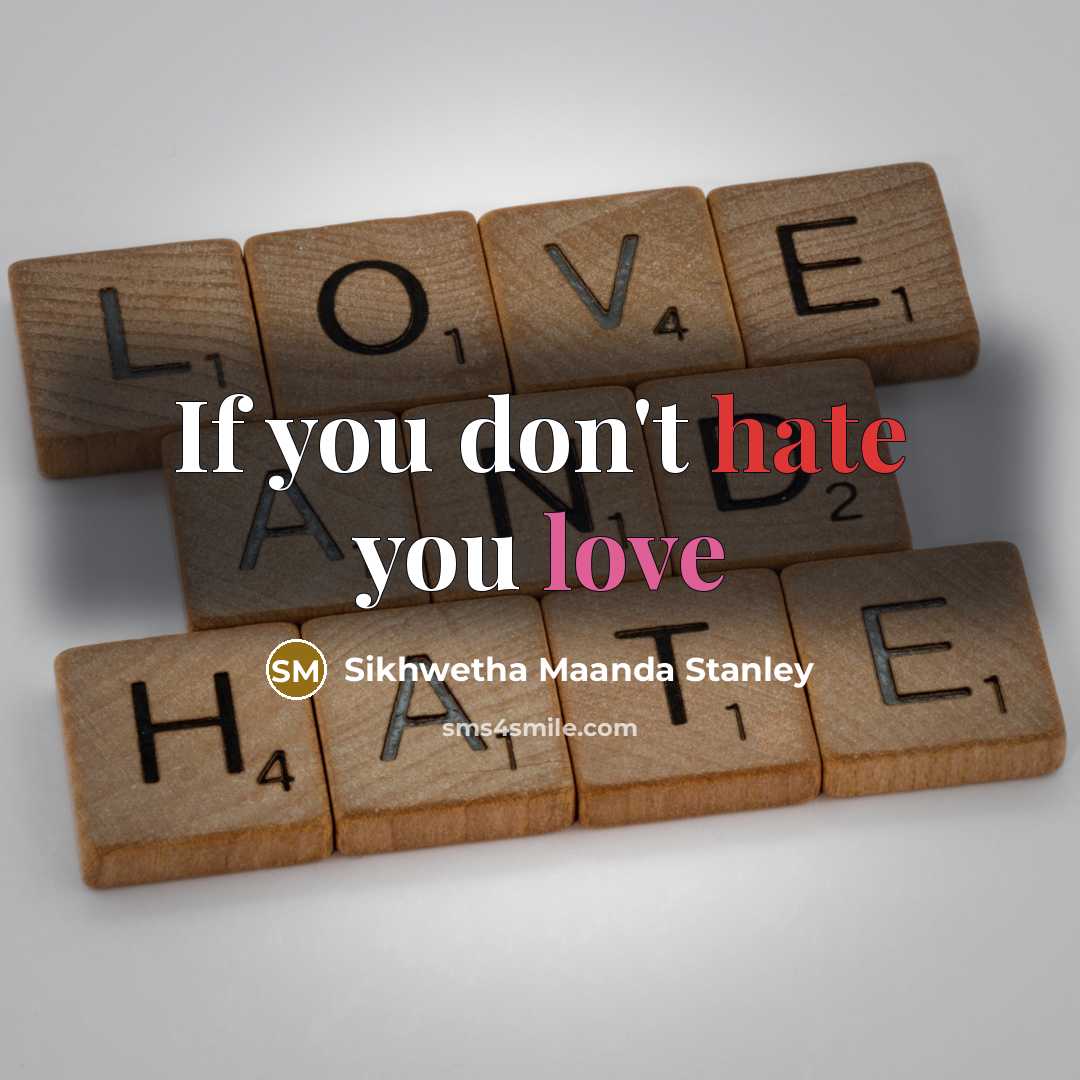 “If you don't hate you love” quote by Sikhwetha Maanda Stanley