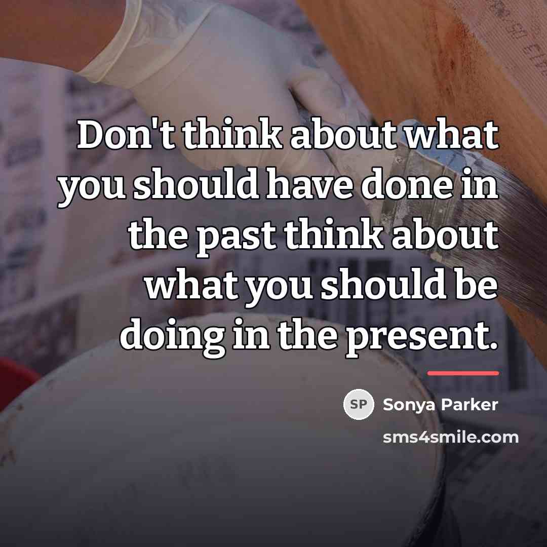 “Don't think about what you should have done in the…” quote by Sonya Parker