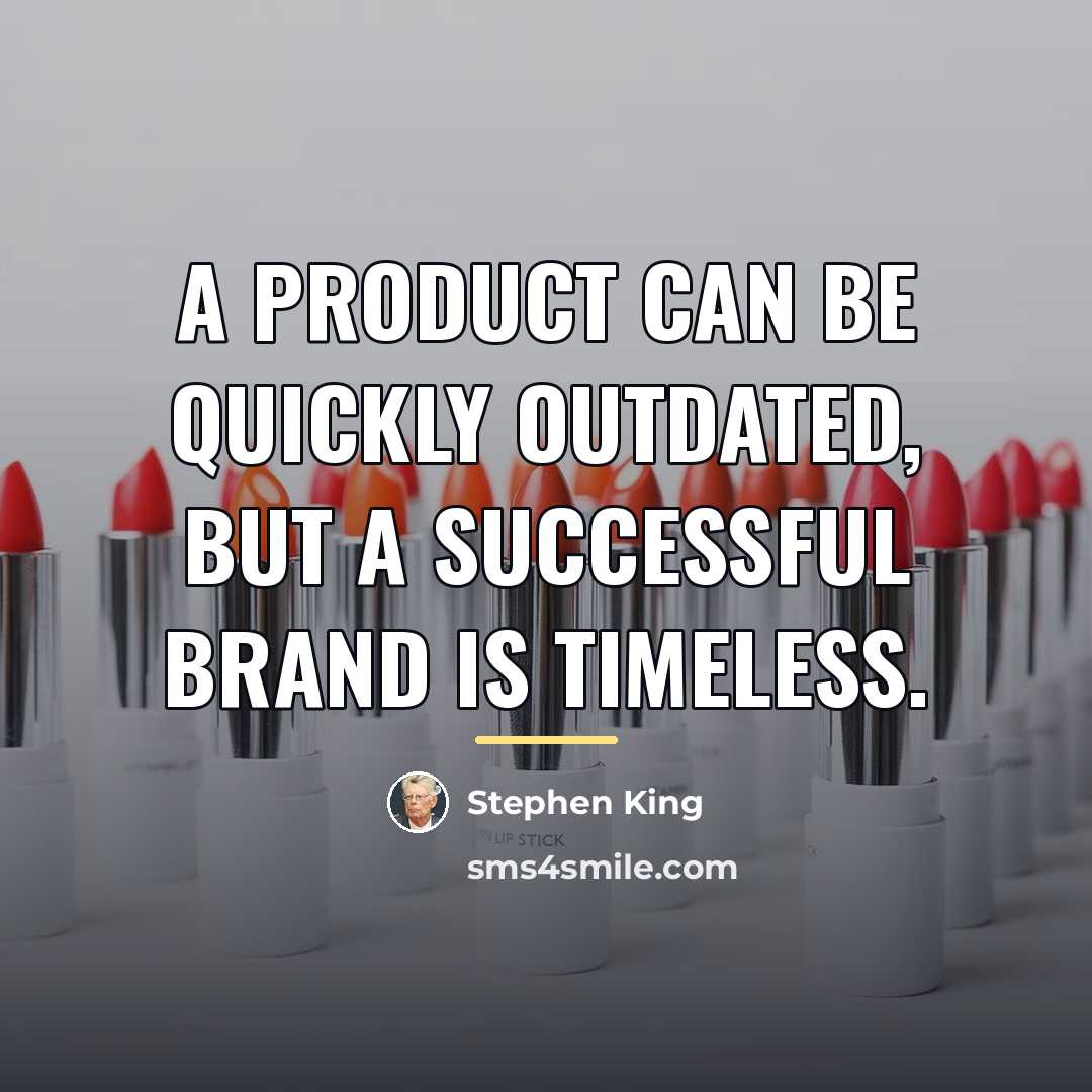 “A product can be quickly outdated, but a successful brand…” quote by Stephen King