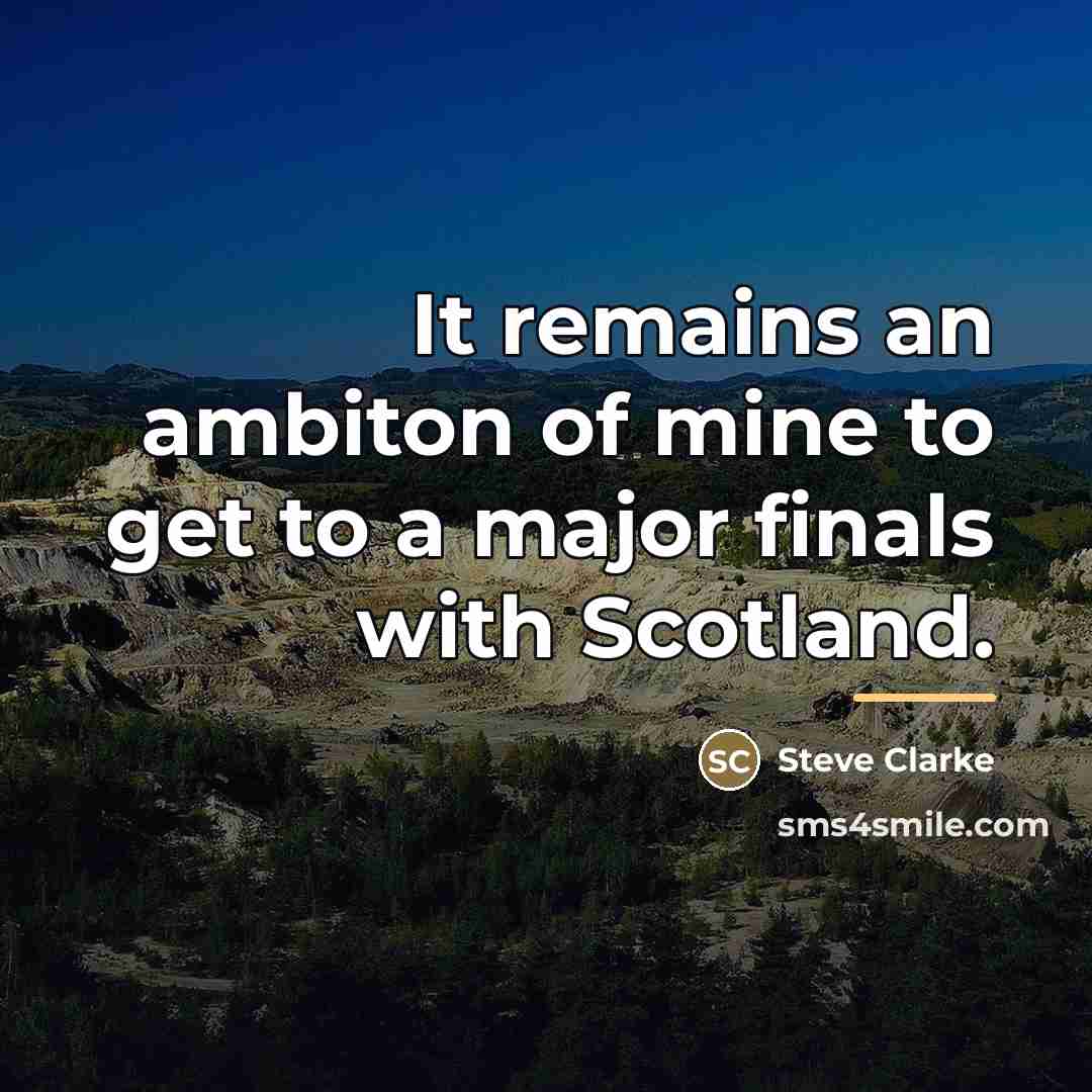“It remains an ambiton of mine to get to a…” quote by Steve Clarke