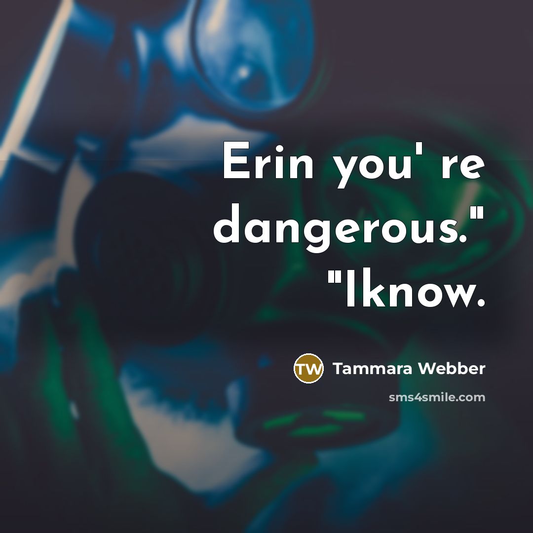 “Erin you' re dangerous." "Iknow.…” quote by Tammara Webber