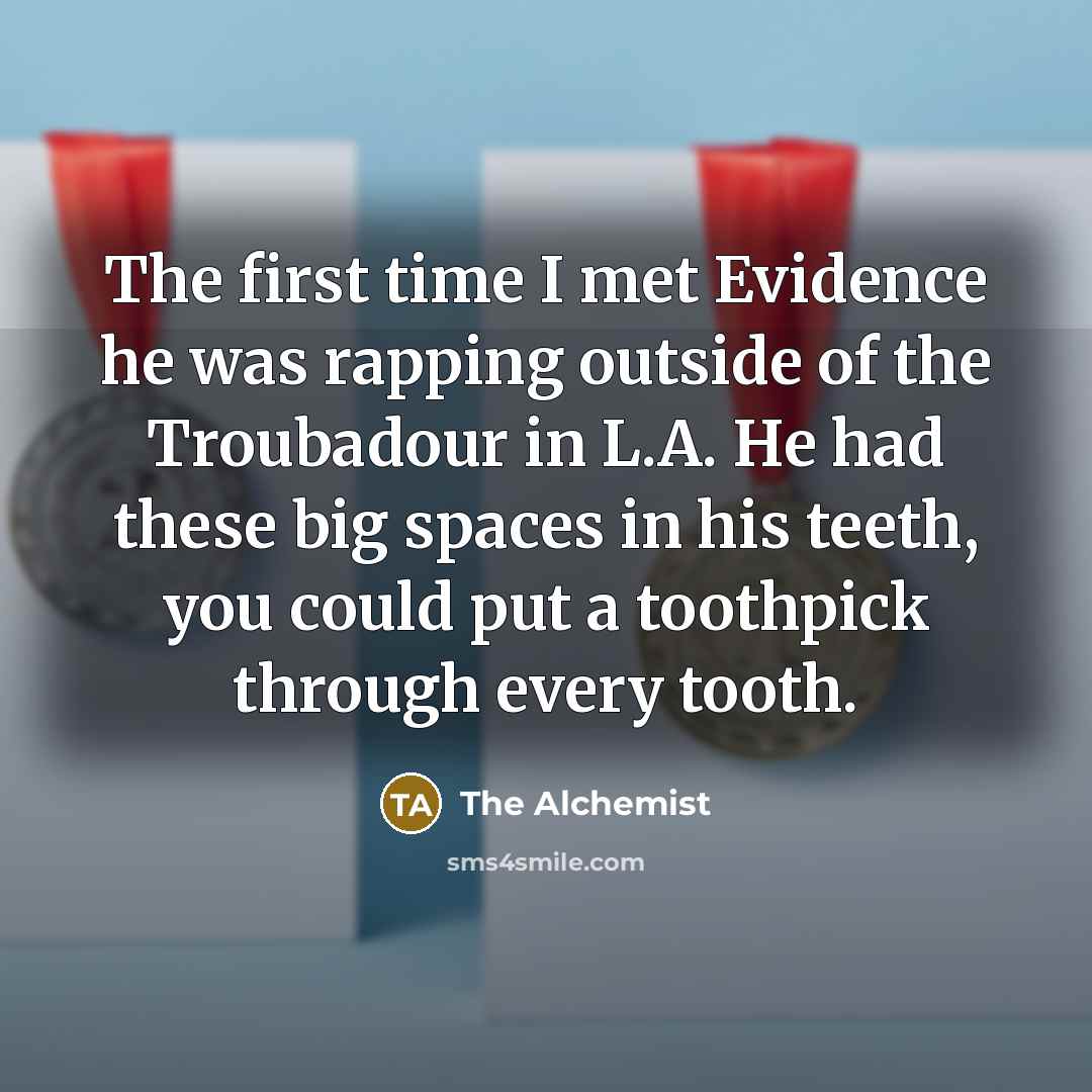 “The first time I met Evidence he was rapping outside…” quote by The Alchemist