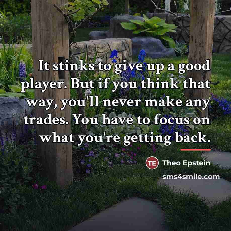 “It stinks to give up a good player. But if…” quote by Theo Epstein