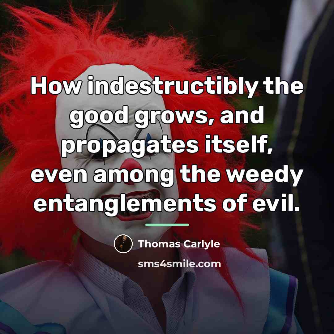 “How indestructibly the good grows, and propagates itself, even among…” quote by Thomas Carlyle
