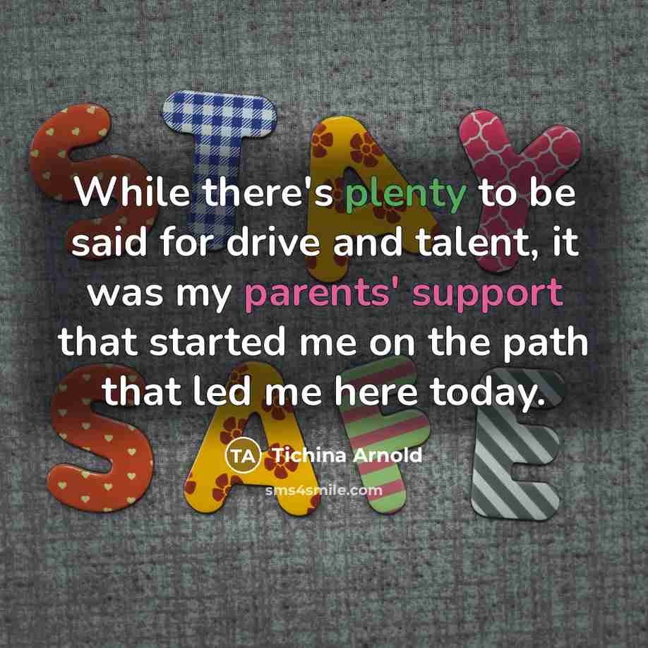 “While there's plenty to be said for drive and talent, it was my parents' support that started me on the path that led me here today.” quote by Tichina Arnold