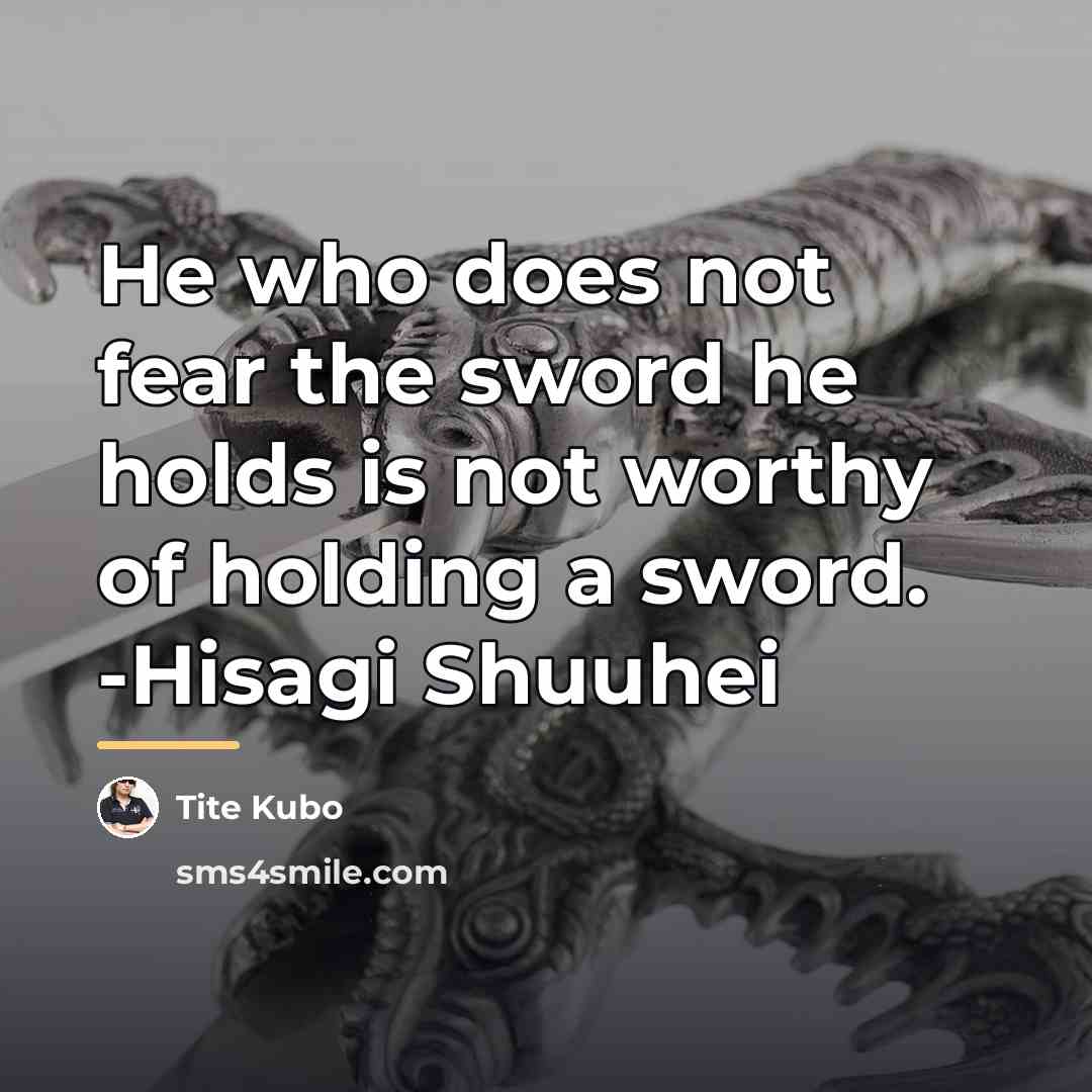 “He who does not fear the sword he holds is…” quote by Tite Kubo