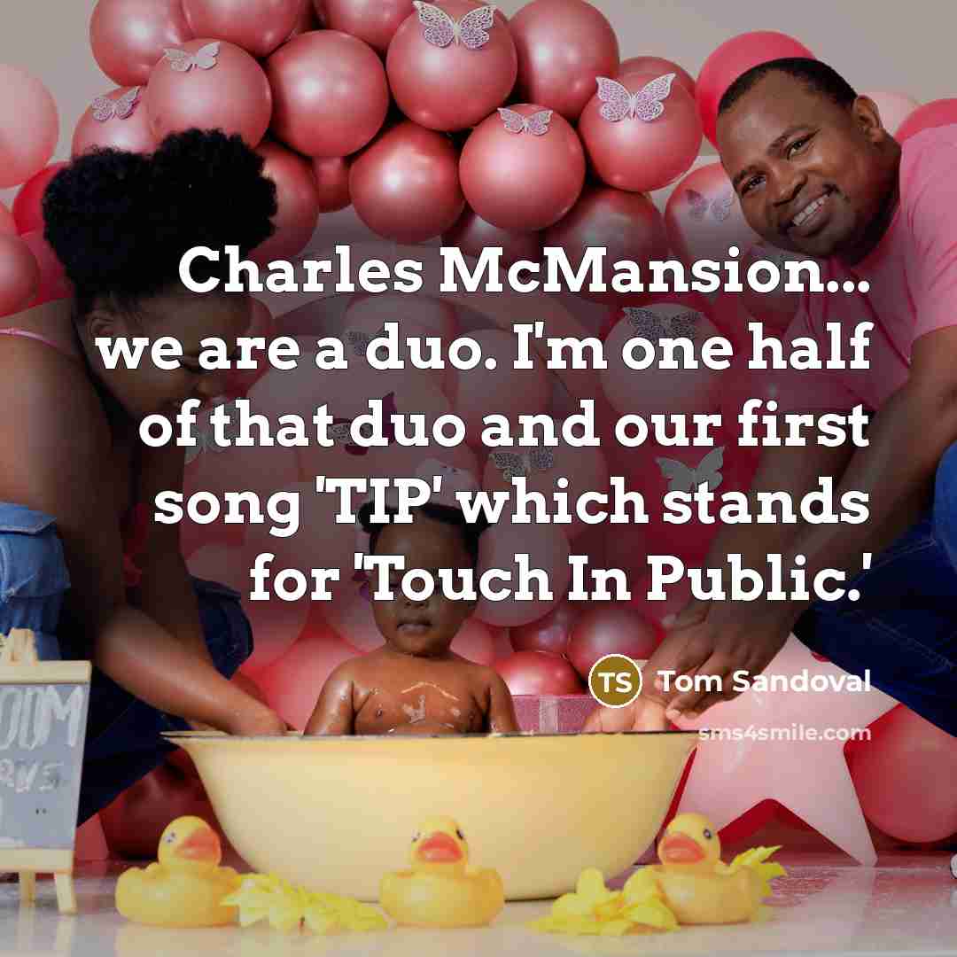 “Charles McMansion... we are a duo. I'm one half of…” quote by Tom Sandoval