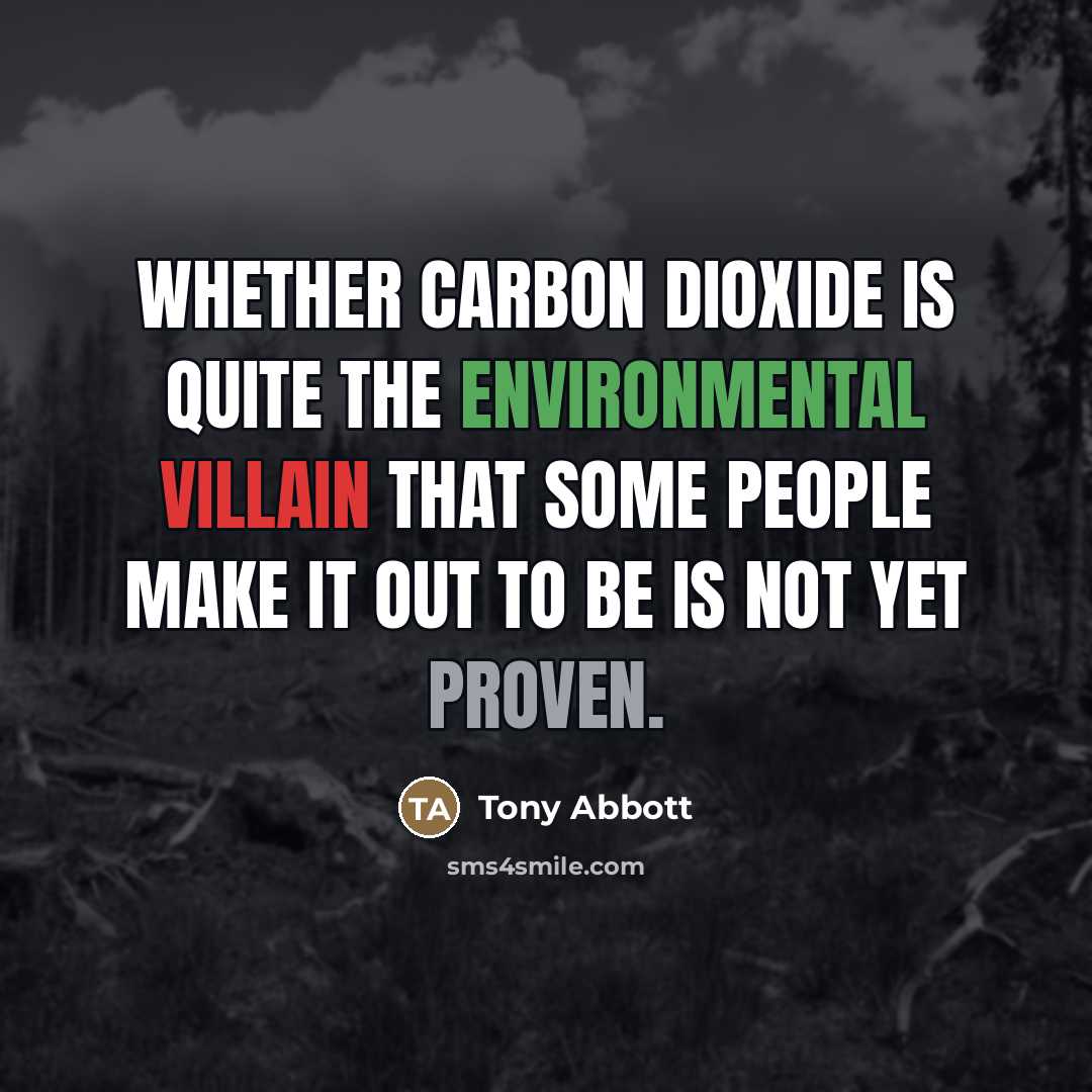 “Whether carbon dioxide is quite the environmental villain that some…” quote by Tony Abbott