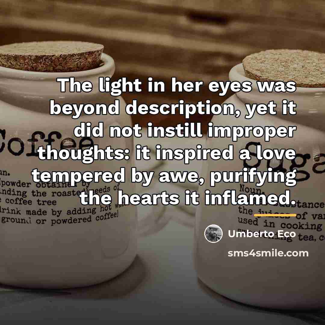 “The light in her eyes was beyond description, yet it…” quote by Umberto Eco
