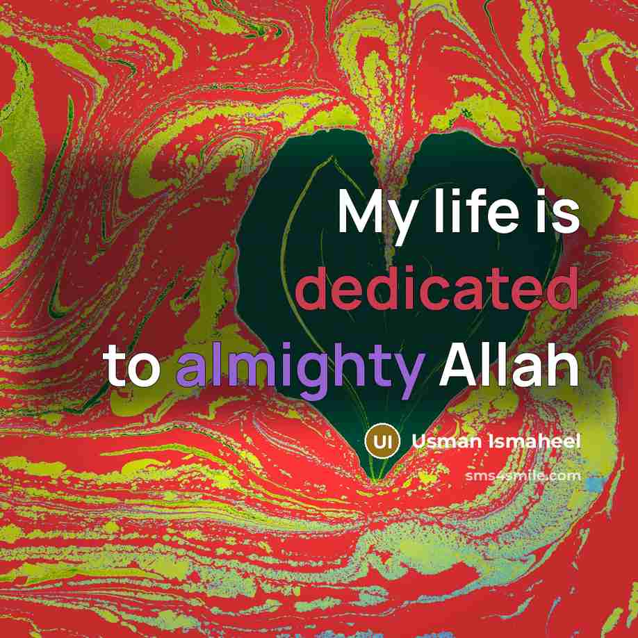 “My life is dedicated to almighty Allah…” quote by Usman Ismaheel
